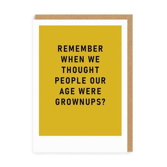 Přání k narozeninám Remember when we thought people our age are grownups? birthday card