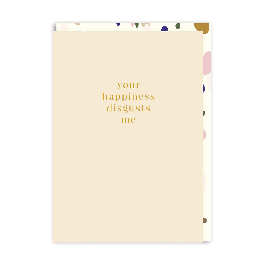 Your Happiness Disgusts Me Greeting Card, A6