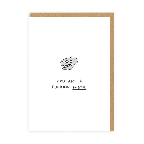 You Are A F*cking Fossil Birthday Card, A6