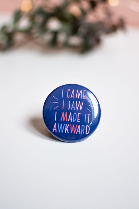 I Came, I Saw, I Made It Awkward – Illustrated Button Pin, ⌀ 37 mm